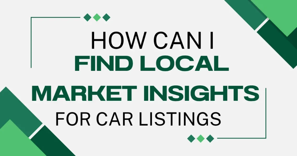 how can i find local market insights for car listings